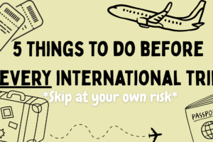 5 Essential Things to Do Before Every International Trip